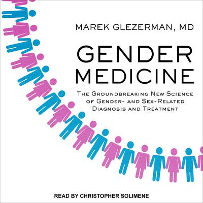 Gender Medicine: The Groundbreaking New Science of Gender- and Sex-Related Diagnosis and Treatment Audiobook, by Marek Glezerman