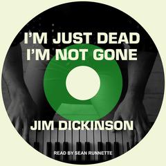 Im Just Dead, Im Not Gone Audiobook, by Jim Dickinson