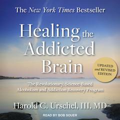 Healing the Addicted Brain: The Revolutionary, Science-Based Alcoholism and Addiction Recovery Program Audiobook, by 