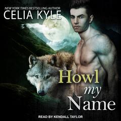 Howl My Name Audiobook, by Celia Kyle