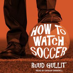How to Watch Soccer Audiobook, by Ruud Gullit