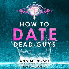 How to Date Dead Guys Audiobook, by Ann M. Noser