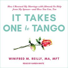 It Takes One to Tango: How I Rescued My Marriage with (Almost) No Help from My Spouse—and How You Can, Too Audiobook, by Winifred M.  Reily