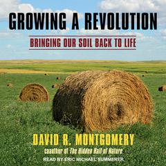 Growing a Revolution: Bringing Our Soil Back to Life Audiobook, by David R. Montgomery
