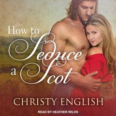 How to Seduce a Scot Audiobook, by Christy English