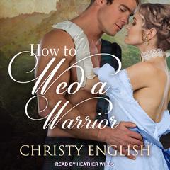 How to Wed a Warrior Audiobook, by Christy English