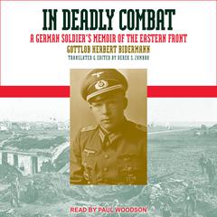 In Deadly Combat: A German Soldier's Memoir of the Eastern Front Audiobook, by Gottlob Herbert Bidermann