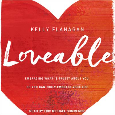 Loveable: Embracing What Is Truest About You, So You Can Truly Embrace Your Life Audiobook, by 