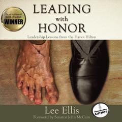 Leading With Honor: Leadership Lessons from the Hanoi Hilton Audiobook, by Lee Ellis