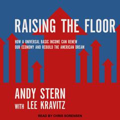 Raising the Floor: How a Universal Basic Income Can Renew Our Economy and Rebuild the American Dream Audiobook, by Lee Kravitz