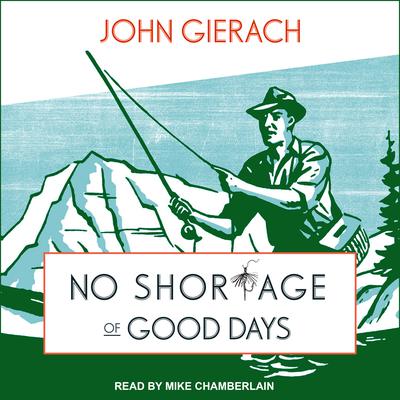 No Shortage of Good Days Audiobook, by John Gierach