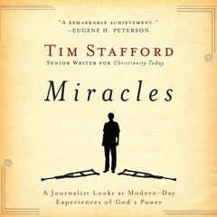 Miracles: A Journalist Looks at Modern Day Experiences of Gods Power Audiobook, by Tim Stafford