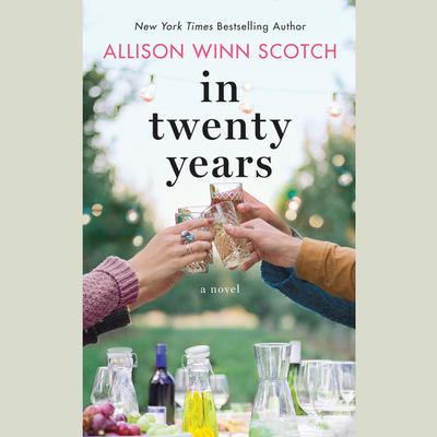 In Twenty Years: A Novel Audiobook, by Allison Winn Scotch