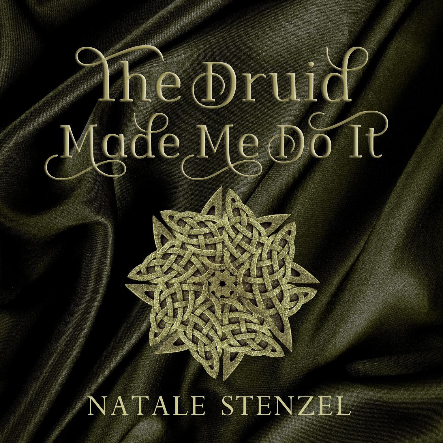 The Druid Made Me Do It Audiobook, by Natale Stenzel