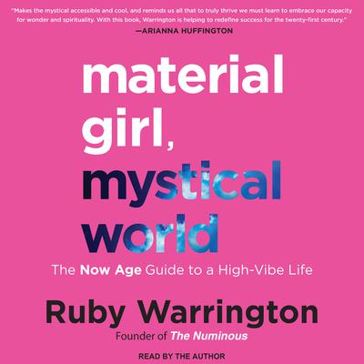 Material Girl, Mystical World: The Now Age Guide to a High-Vibe Life Audiobook, by Ruby Warrington