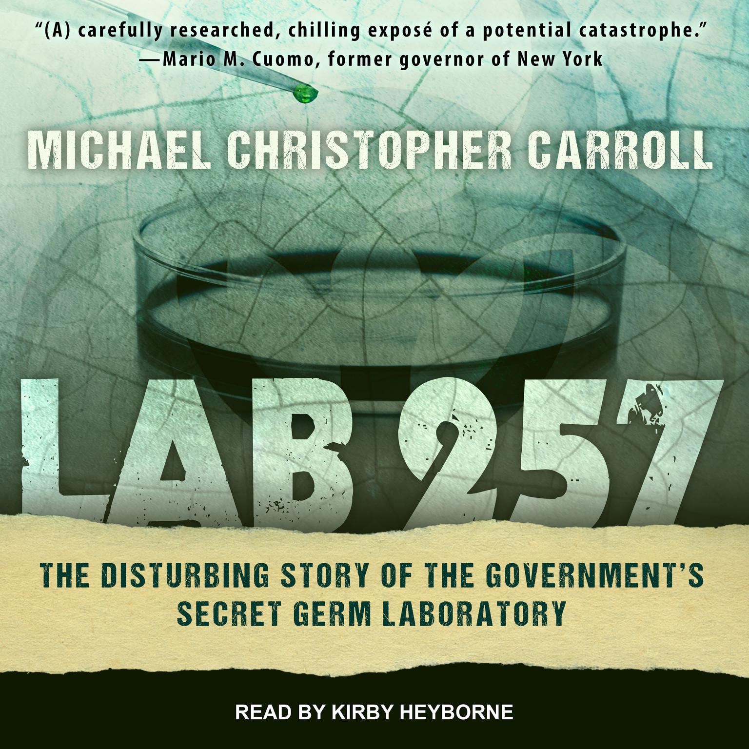 Lab 257: The Disturbing Story of the Governments Secret Germ Laboratory Audiobook, by Michael Christopher Carroll