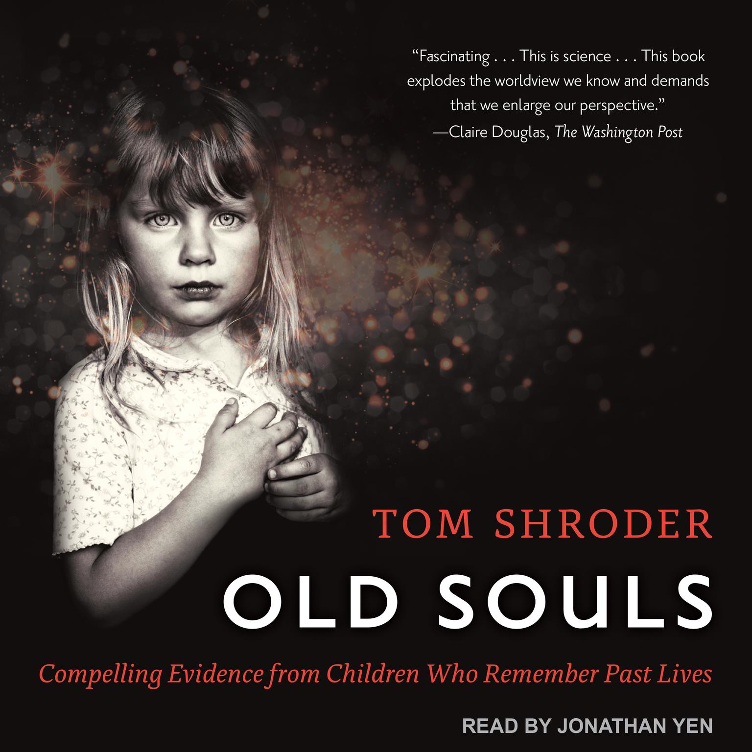 Old Souls: Compelling Evidence from Children Who Remember Past Lives Audiobook, by Tom Shroder