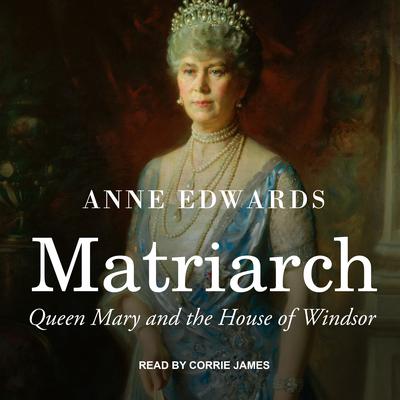 Matriarch: Queen Mary and the House of Windsor Audiobook, by Anne Edwards