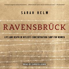 Ravensbrück: Life and Death in Hitler's Concentration Camp for Women Audiobook, by Sarah Helm