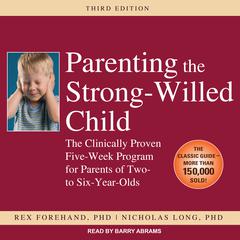 Parenting the Strong-Willed Child: The Clinically Proven Five-Week Program for Parents of Two- to Six-Year-Olds Audiobook, by Rex Forehand