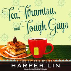 Tea, Tiramisu, and Tough Guys: A Cape Bay Cafe Mystery Audiobook, by Harper Lin