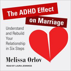 The ADHD Effect on Marriage: Understand and Rebuild Your Relationship in Six Steps Audiobook, by 