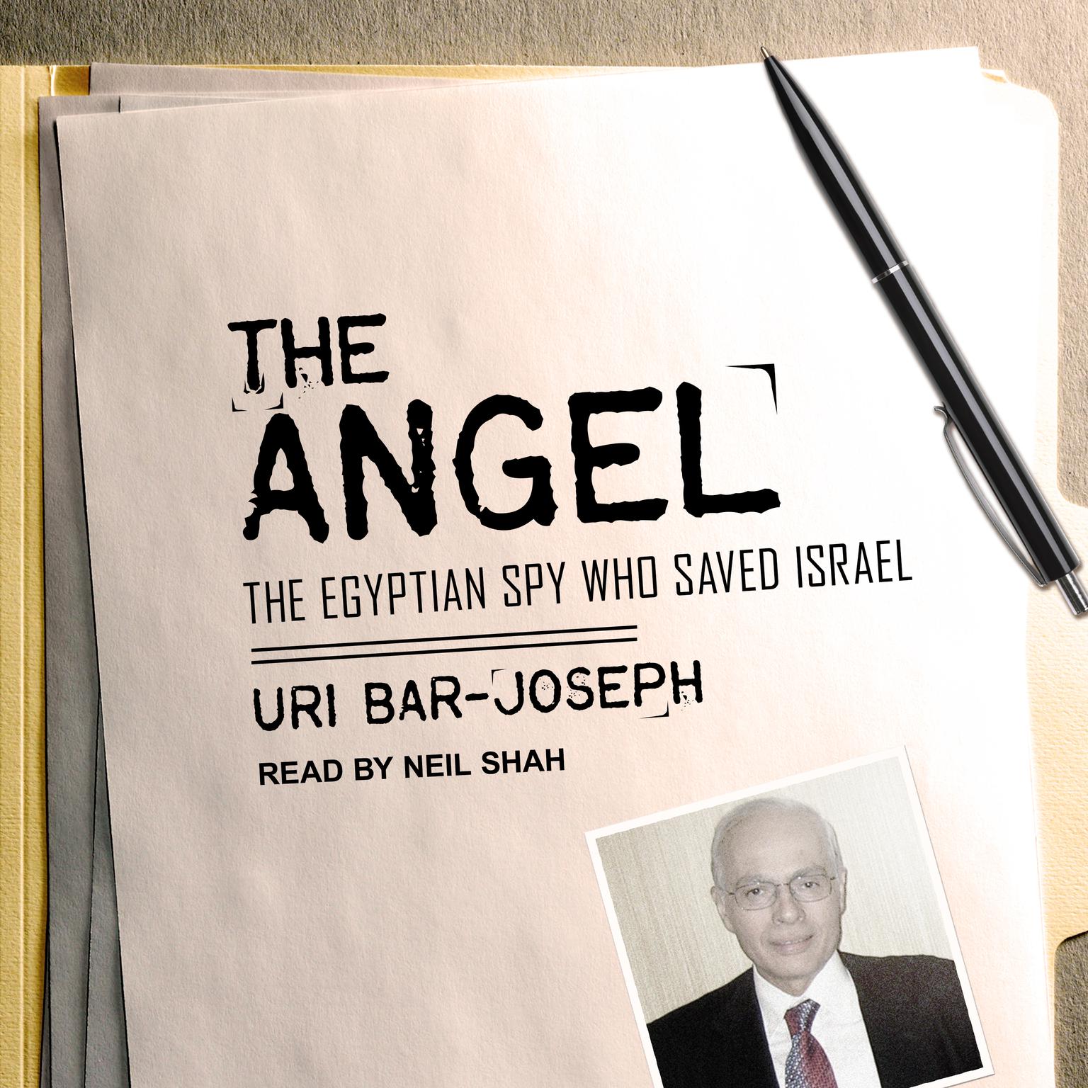 The Angel: The Egyptian Spy Who Saved Israel Audiobook, by Uri Bar-Joseph