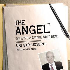The Angel: The Egyptian Spy Who Saved Israel Audiobook, by 