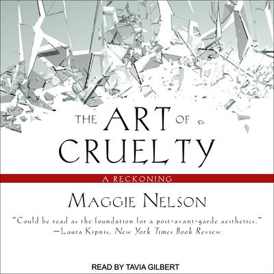 The Art of Cruelty: A Reckoning Audiobook, by Maggie Nelson