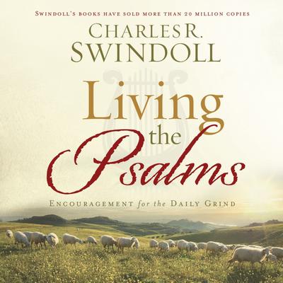 Living the Psalms: Encouragement for the Daily Grind Audiobook, by Charles R. Swindoll