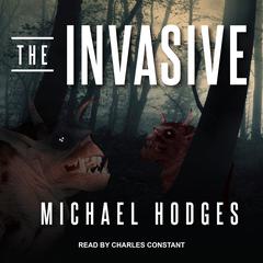 The Invasive  Audiobook, by Michael Hodges