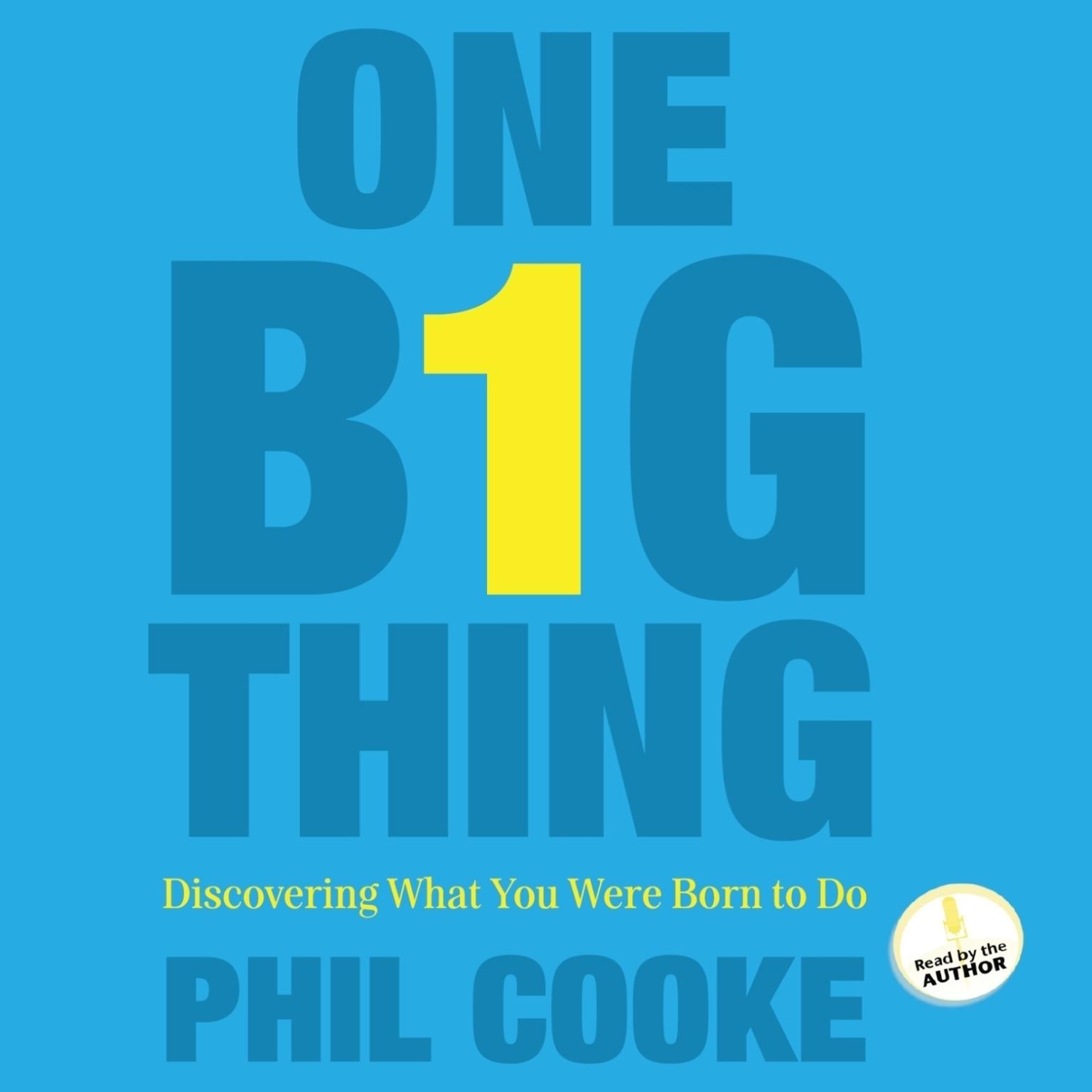 One Big Thing: Discovering What You Were Born To Do Audiobook, by Phil Cooke