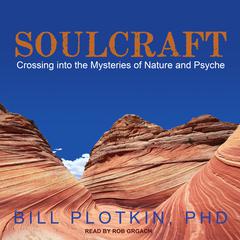 Soulcraft: Crossing into the Mysteries of Nature and Psyche Audiobook, by Bill Plotkin