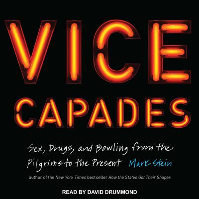 The Vice Capades: Sex, Drugs, and Bowling from the Pilgrims to the Present Audiobook, by Mark Stein