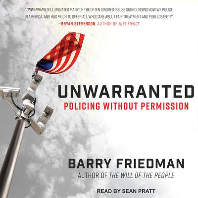 Unwarranted: Policing Without Permission Audiobook, by Barry Friedman