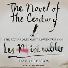 The Novel of the Century: The Extraordinary Adventure of Les Misérables Audiobook, by David Bellos