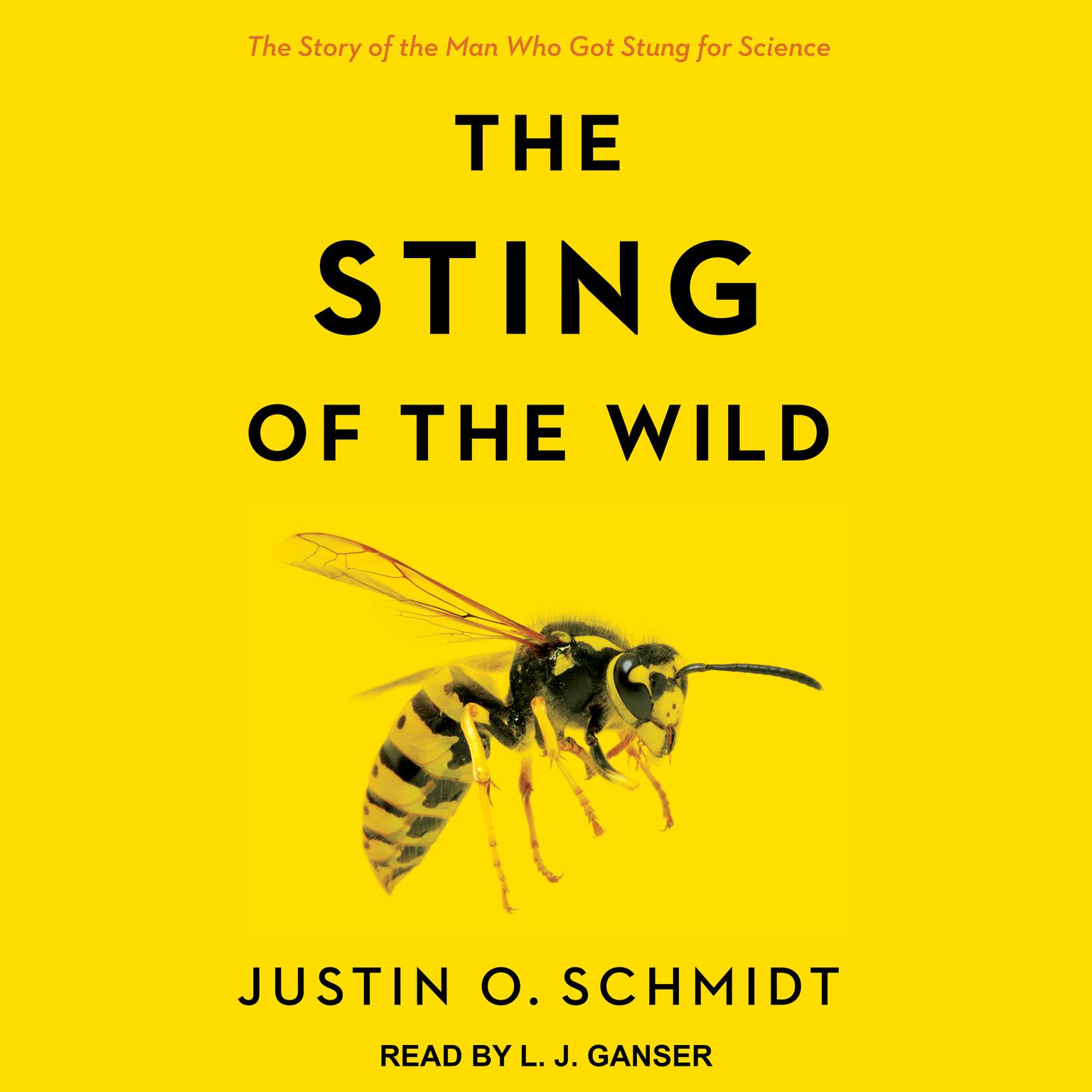 The Sting of the Wild Audiobook, by Justin O. Schmidt