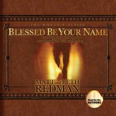 Blessed Be Your Name: Worshiping God on the Road Marked With Suffering Audiobook, by 