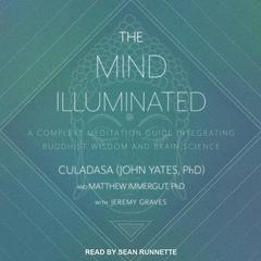 The Mind Illuminated: A Complete Meditation Guide Integrating Buddhist Wisdom and Brain Science Audiobook, by 