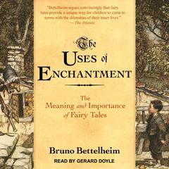The Uses of Enchantment: The Meaning and Importance of Fairy Tales Audiobook, by Bruno Bettelheim