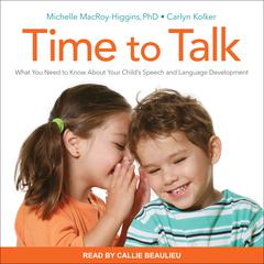 Time to Talk: What You Need to Know About Your Child's Speech and Language Development Audiobook, by Carlyn Kolker