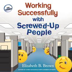 Working Successfully with Screwed-Up People Audiobook, by Elizabeth B. Brown