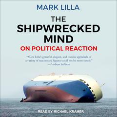 The Shipwrecked Mind: On Political Reaction Audiobook, by Mark Lilla