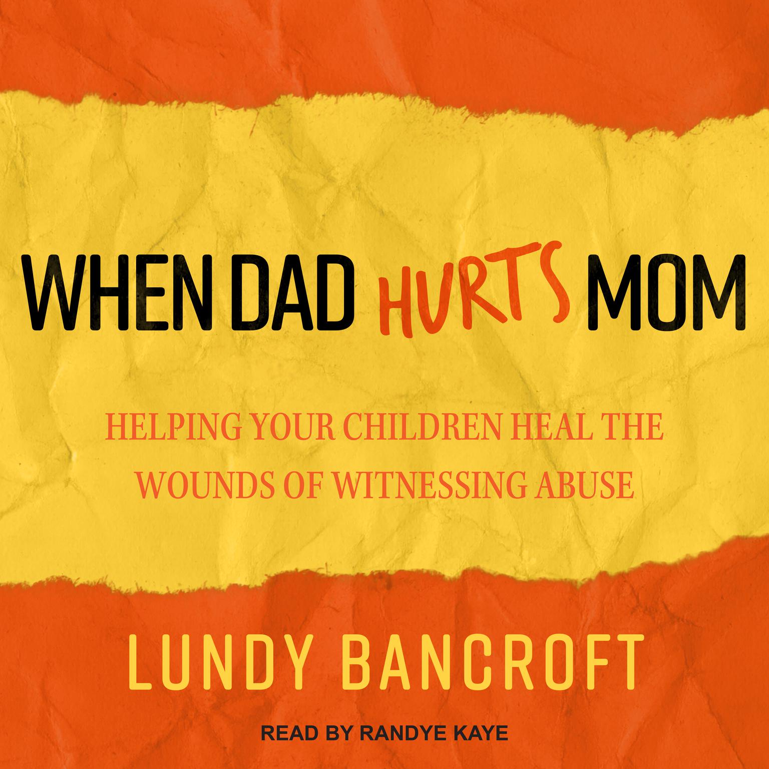 When Dad Hurts Mom: Helping Your Children Heal the Wounds of Witnessing Abuse Audiobook