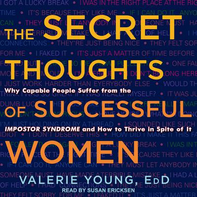 The Secret Thoughts of Successful Women: Why Capable People Suffer from the Impostor Syndrome and How to Thrive in Spite of It Audiobook, by Valerie Young