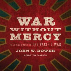 War Without Mercy:  Race and Power in the Pacific War Audiobook, by John W. Dower