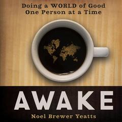 Awake: Doing a World of Good One Person at a Time Audiobook, by Noel Brewer Yeatts