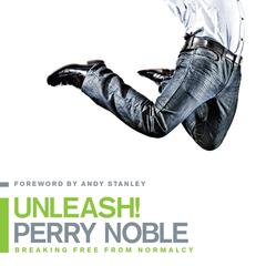 Unleash!: Breaking Free from Normalcy Audiobook, by Perry Noble