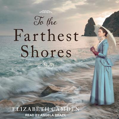 To the Farthest Shores Audiobook, by Elizabeth Camden