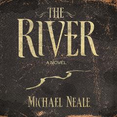 The River: A Novel Audiobook, by Michael Neale